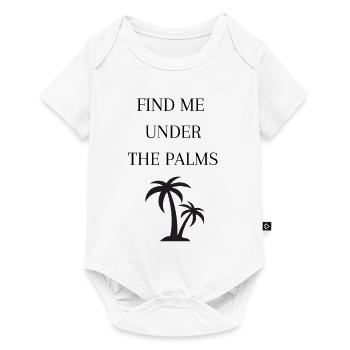 FIND ME UNDER THE PALMS , Palmen , Urlaub - Baby Premium Kurzarmbody - Weiß - Vorne