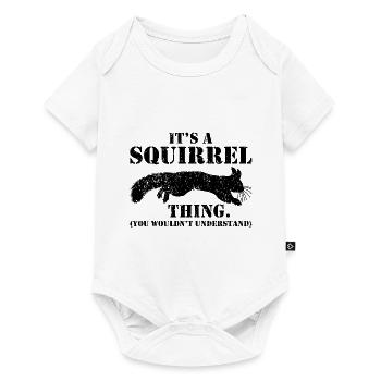 It's A Squirrel Thing Animal Of The Forest Funny S - Baby Premium short-sleeve bodysuit - white - Front
