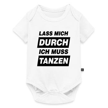 Tanz Motto Lass Mich Durch Ich Muss Tanzen - Baby Premium Kurzarmbody - Weiß - Vorne