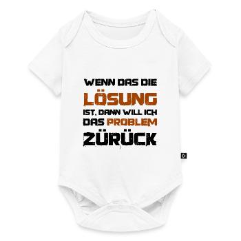 Wenn das die Lösung ist will ich das Problem - Baby Premium Kurzarmbody - Weiß - Vorne