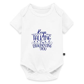 Sarcastic Gifts Keep Talking I'm Diagnosing You - Baby Premium short-sleeve bodysuit - white - Front
