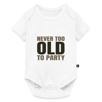 Funny Aging Gifts Never too Old to Party Sarcasm - Baby Premium short-sleeve bodysuit - white - Front