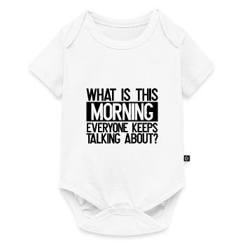 Sarcastique Ce qui est ce matin Tout le monde parle - Body à manches courtes Premium Bébé - blanc - Devant