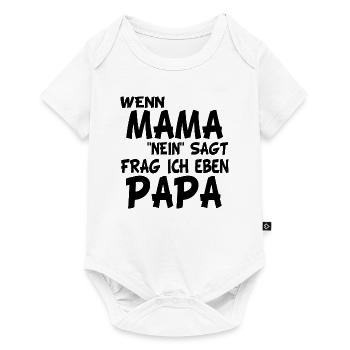 Wenn Mama Nein Sagt Frag Ich Eben Papa - Baby Premium Kurzarmbody - Weiß - Vorne