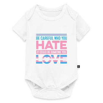 Be Careful Who You Hate It Could Be Someone You Lo - Baby Premium Kurzarmbody - Weiß - Vorne