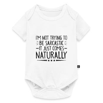 I'm Not Trying To Be Sarcastic It Just Comes - Baby Premium short-sleeve bodysuit - white - Front