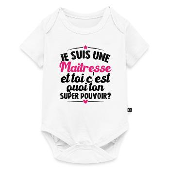 Je suis maîtresse, c'est quoi ton super-pouvoir ? - Body à manches courtes Premium Bébé - blanc - Devant