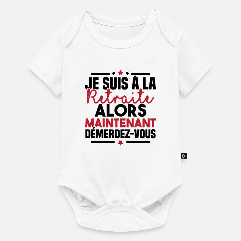 À la retraite alors maintenant démerdez vous - Body à manches courtes Premium Bébé - blanc