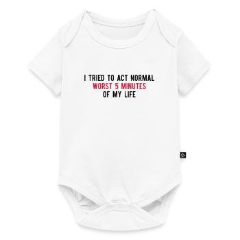 Tried To Act Normal Worst 5 Minutes Of My Life - Baby Premium Kurzarmbody - Weiß - Vorne