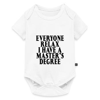 Everyone Relax, I Have A Master's Degree 20 - Baby Premium Kurzarmbody - Weiß - Vorne