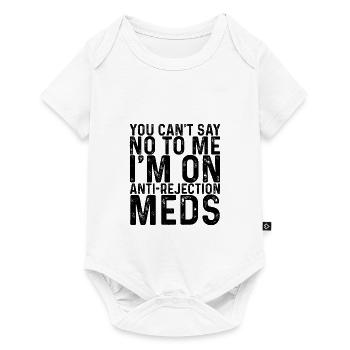 You Can't Say No To Me, I'm On Anti-Rejection Meds - Baby Premium short-sleeve bodysuit - white - Front