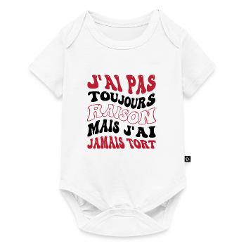 J'ai pas toujours raison mais j'ai jamais tort - Body à manches courtes Premium Bébé - blanc - Devant