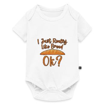 I Just Really Like Bread, Ok 2 - Baby Premium Kurzarmbody - Weiß - Vorne