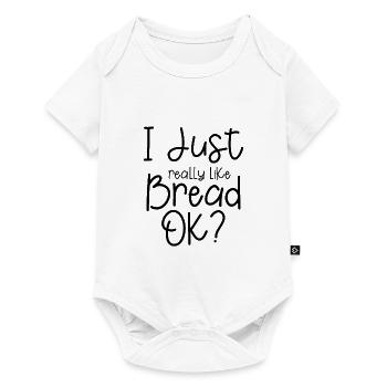 I Just Really Like Bread, Ok 3 - Baby Premium Kurzarmbody - Weiß - Vorne