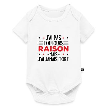 J'ai pas toujours raison mais j'ai jamais tort - Body à manches courtes Premium Bébé - blanc - Devant