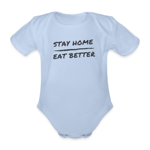 Stay Home Eat Better - Baby Bio-Kurzarm-Body
