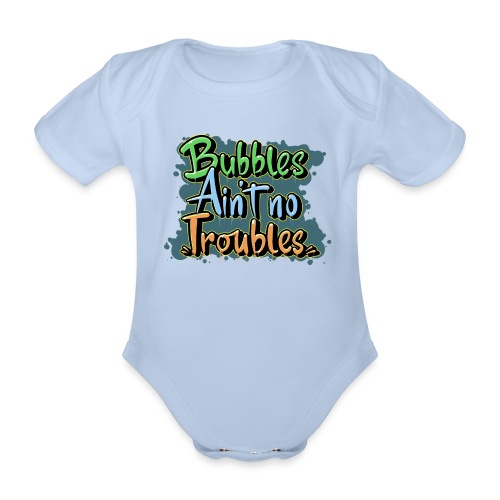 Bubbles Aint No Troubles - Kortærmet babybody, økologisk bomuld