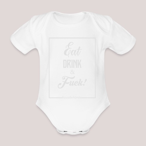 eat, drink & fuck! - Body ecologico per neonato a manica corta