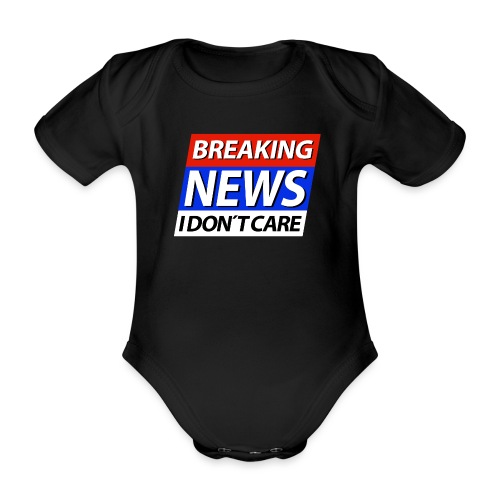 Breaking News I don't care Eilmeldung - Baby Bio-Kurzarm-Body