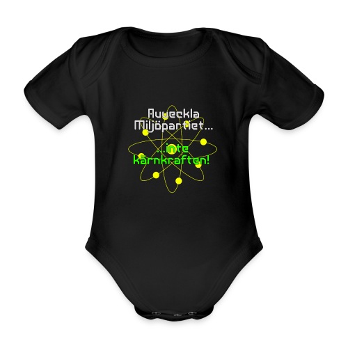Avveckla Miljöpartiet inte kärnkraften! - Organic Short-sleeved Baby Bodysuit