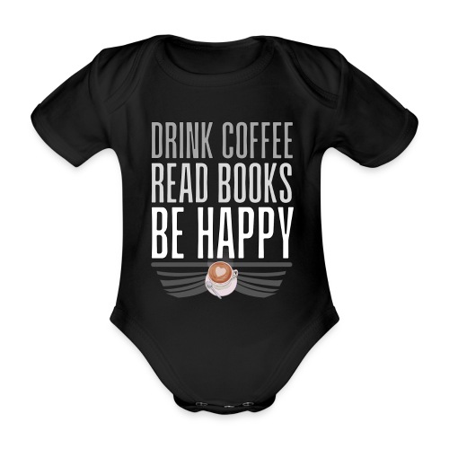 Juo Kahvia Lue Kirjoja Ole Onnellinen - Vauvan lyhythihainen luomu-body