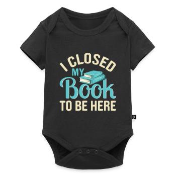 Ich habe mein Buch geschlossen, um hier zu sein, lustiger Leseliebhaber - Baby Premium Kurzarmbody - Schwarz - Vorne