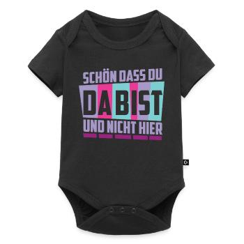 Schön das du da bist, und nicht hier ! - Baby Premium Kurzarmbody - Schwarz - Vorne