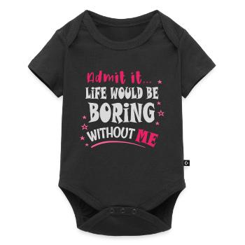 Admit it, life would be boring without me - Baby Premium short-sleeve bodysuit - black - Front