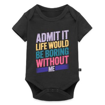 Admit It Life Would Be Boring Without Me - Baby Premium short-sleeve bodysuit - black - Front
