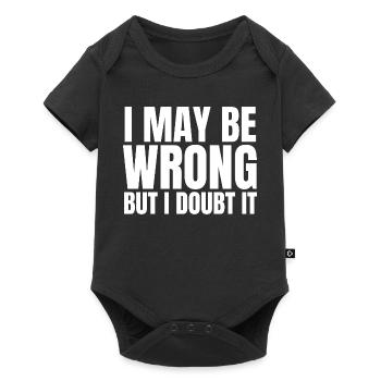 I May Be Wrong But I Doubt It Sarcasm Saying - Baby Premium short-sleeve bodysuit - black - Front