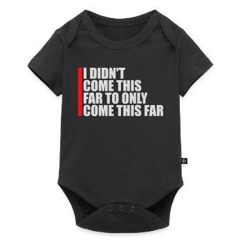 I Didn't Come This Far To Only Come This Far Motto - Baby Premium Kurzarmbody - Schwarz - Vorne