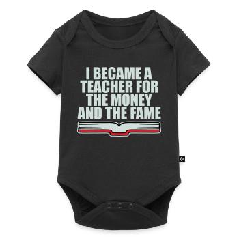 I Became Teacher for the Money and Fame Joke Logo - Baby Premium short-sleeve bodysuit - black - Front