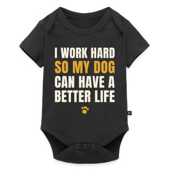I Work Hard So My Dog Can Have A Better Life - Baby Premium Kurzarmbody - Schwarz - Vorne