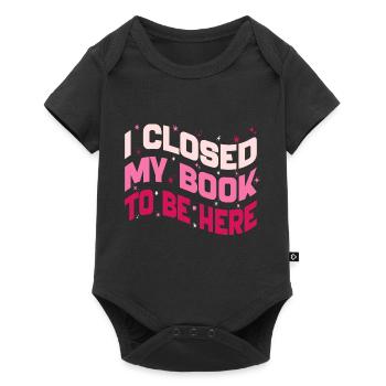 I Closed My Book To Be Here Reading Bookworm Funny - Baby Premium short-sleeve bodysuit - black - Front