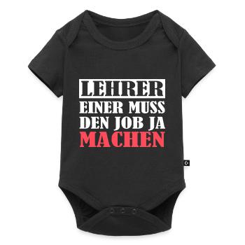 Lehrer einer muss den Job ja machen, Herren, Damen - Baby Premium Kurzarmbody - Schwarz - Vorne