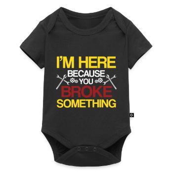 I am Here Because You Broke Something Handwerker - Baby Premium short-sleeve bodysuit - black - Front