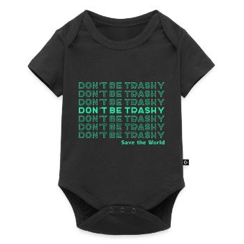 Don't Be Trashy Save the world Erde Umweltschutz - Baby Premium Kurzarmbody - Schwarz - Vorne