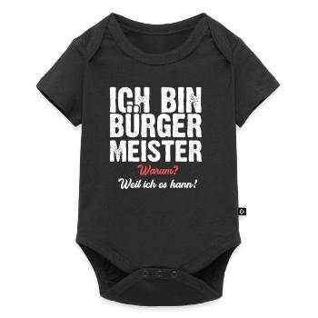 Ich bin Bürgermeister warum? Weil ich es kann! - Baby Premium Kurzarmbody - Schwarz - Vorne