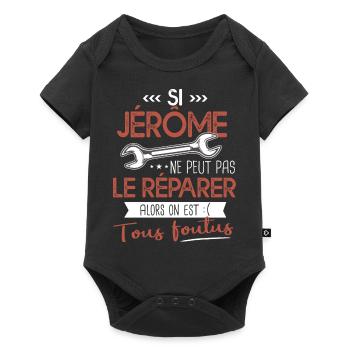 Si Jérôme ne peut pas le réparer on est foutus - Body à manches courtes Premium Bébé - noir - Devant