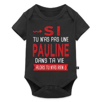 Pauline Si tu n as pas une Pauline dans ta vie - Body à manches courtes Premium Bébé - noir - Devant