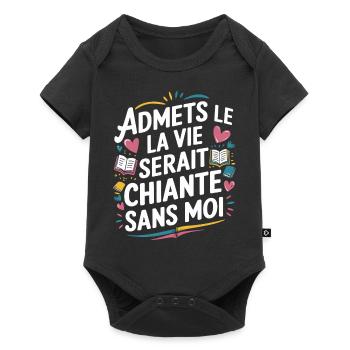 Admets le ! La vie serait chiante sans moi - Body à manches courtes Premium Bébé - noir - Devant