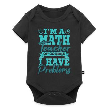 I'm A Math Teacher Of Yourse I Have Problems Mathe - Baby Premium short-sleeve bodysuit - black - Front