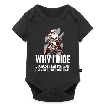 Why I Ride Because Playing Golf Requires One Ball - Baby Premium short-sleeve bodysuit - black - Front