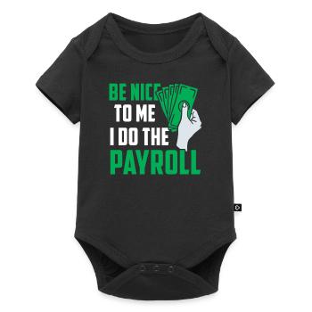 Be nice to me I do the payroll - Baby Premium short-sleeve bodysuit - black - Front