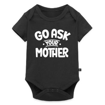 Go And Ask Your Mother Daddy Father Papa Sayings - Baby Premium short-sleeve bodysuit - black - Front