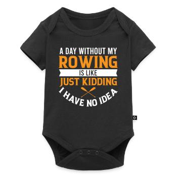 A Day Without My Rowing is Like Just Kidding I Hav - Baby Premium Kurzarmbody - Schwarz - Vorne