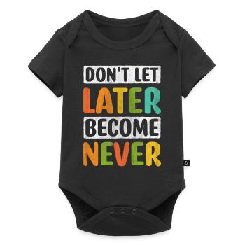 Don't Let Later Become Never Motivation - Baby Premium Kurzarmbody - Schwarz - Vorne