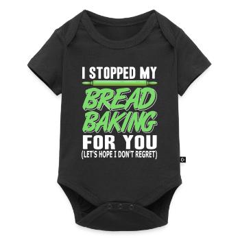 I Stopped My Bread Baking For You Funny T-Shirt - Baby Premium short-sleeve bodysuit - black - Front