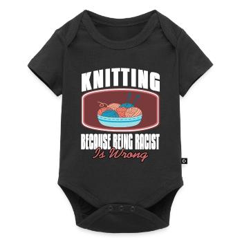 Knitting Because Being Racist Is Wrong Funny - Baby Premium Kurzarmbody - Schwarz - Vorne