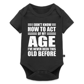 Don't Know How To Act My Age Never Been This Old - Baby Premium short-sleeve bodysuit - black - Front